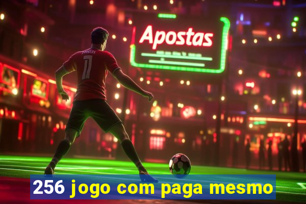 256 jogo com paga mesmo